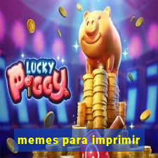 memes para imprimir